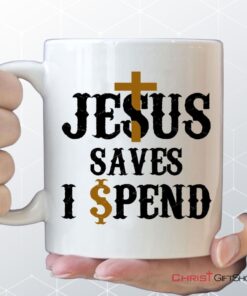 Jesus Saves I Spend Mug, Jesus Coffee Mug