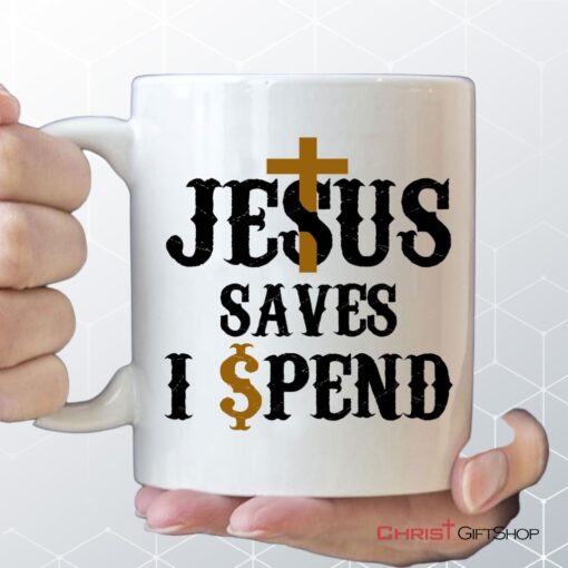 Jesus Saves I Spend Mug, Jesus Coffee Mug