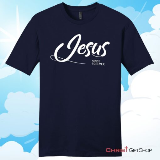 Jesus Since Forever Christian T Shirt