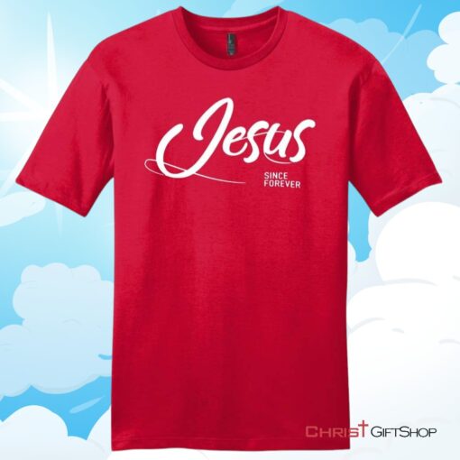 Jesus Since Forever Christian T Shirt