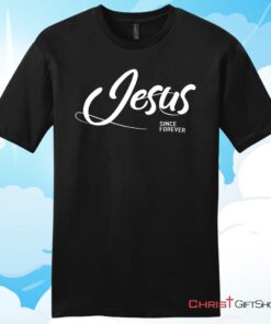 Jesus Since Forever Christian T Shirt