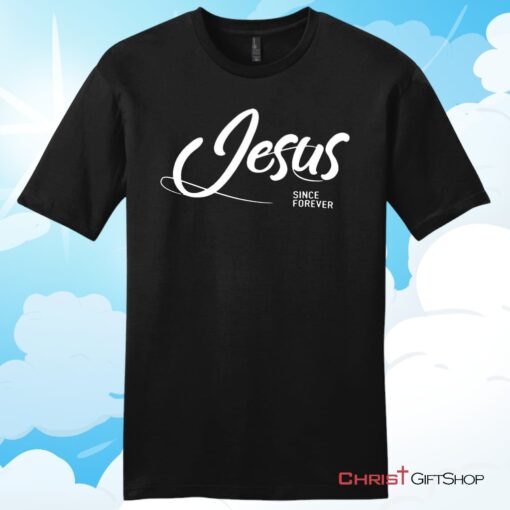 Jesus Since Forever Christian T Shirt