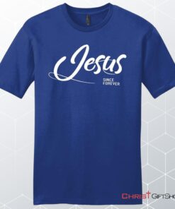 Jesus Since Forever Men's Christian Unisex T Shirt, Sweatshirt, Hoodie