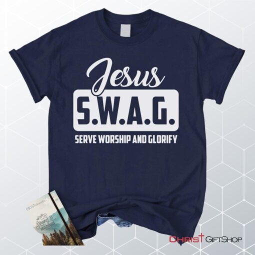 Jesus Swag Serve Worship And Glorify Unisex T Shirt, Sweatshirt, Hoodie