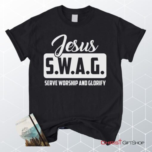 Jesus Swag Serve Worship And Glorify Unisex T Shirt, Sweatshirt, Hoodie