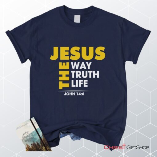 Jesus The Way The Truth And The Life John 146 Christian Unisex T Shirt, Sweatshirt, Hoodie