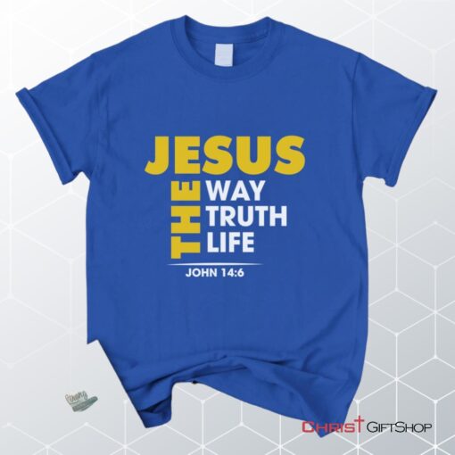 Jesus The Way The Truth And The Life John 146 Christian Unisex T Shirt, Sweatshirt, Hoodie