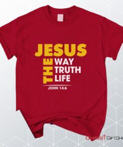 Jesus The Way The Truth And The Life John 146 Christian Unisex T Shirt, Sweatshirt, Hoodie