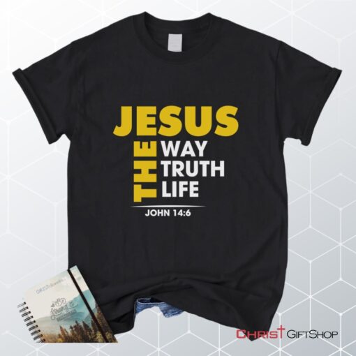 Jesus The Way The Truth And The Life John 146 Christian Unisex T Shirt, Sweatshirt, Hoodie