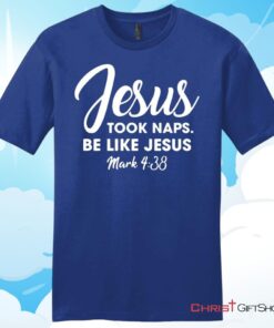 Jesus Took Naps Be Like Jesus Unisex T Shirt, Hoodie, Sweatshirt