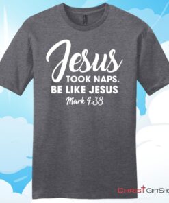 Jesus Took Naps Be Like Jesus Unisex T Shirt, Hoodie, Sweatshirt