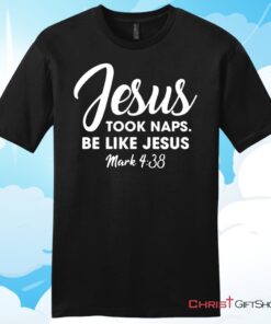 Jesus Took Naps Be Like Jesus Unisex T Shirt, Hoodie, Sweatshirt