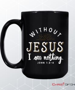 John 13 4 Without Jesus I Am Nothing Coffee Mug