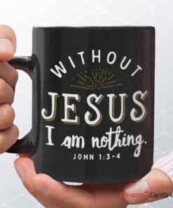 John 13 4 Without Jesus I Am Nothing Coffee Mug