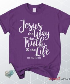 John 146 Jesus The Way The Truth The Life, Bible Verse Unisex Shirt, Hoodie