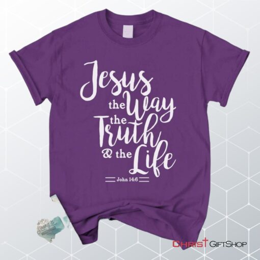 John 146 Jesus The Way The Truth The Life, Bible Verse Unisex Shirt, Hoodie