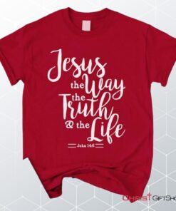 John 146 Jesus The Way The Truth The Life, Bible Verse Unisex Shirt, Hoodie