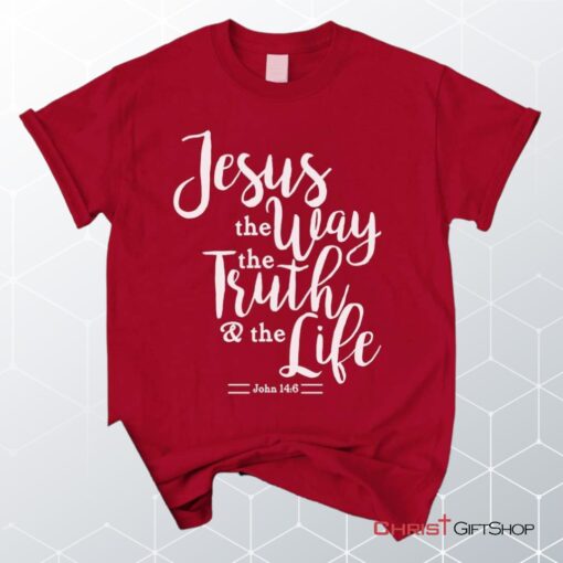 John 146 Jesus The Way The Truth The Life, Bible Verse Unisex Shirt, Hoodie