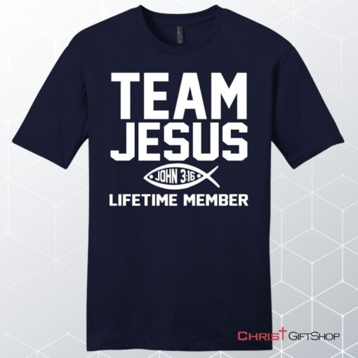 John 316 Shirts Team Jesus Lifetime Member Mens Christian Unisex T Shirt, Sweatshirt, Hoodie