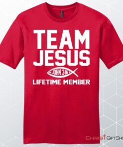 John 316 Shirts Team Jesus Lifetime Member Mens Christian Unisex T Shirt, Sweatshirt, Hoodie