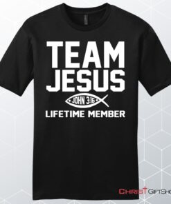 John 316 Shirts Team Jesus Lifetime Member Mens Christian Unisex T Shirt, Sweatshirt, Hoodie