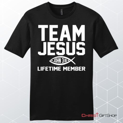 John 316 Shirts Team Jesus Lifetime Member Mens Christian Unisex T Shirt, Sweatshirt, Hoodie