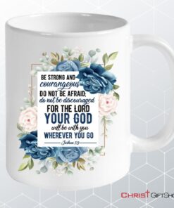 Joshua 19 Be Strong And Courageous Personalized Custom Coffee Mug