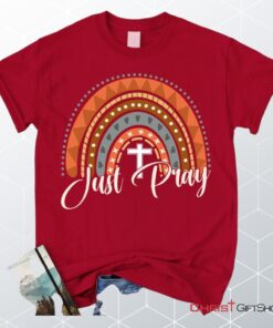 Just Pray Shirt Just Pray Boho Rainbow Christian Unisex T Shirt, Sweatshirt, Hoodie