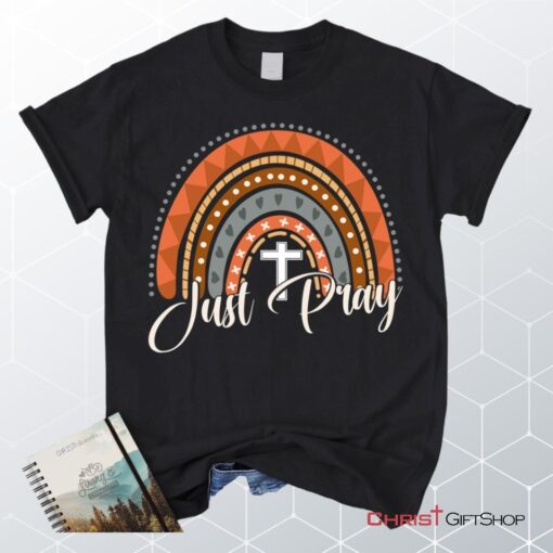 Just Pray Shirt Just Pray Boho Rainbow Christian Unisex T Shirt, Sweatshirt, Hoodie