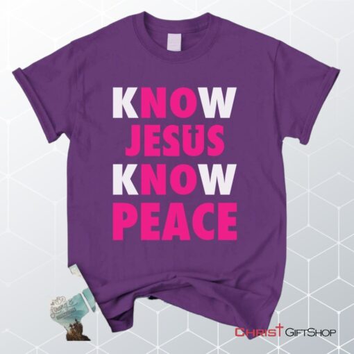 Know Jesus Know Peace Christian Unisex T Shirt, Sweatshirt, Hoodie