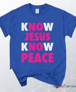 Know Jesus Know Peace Christian Unisex T Shirt, Sweatshirt, Hoodie