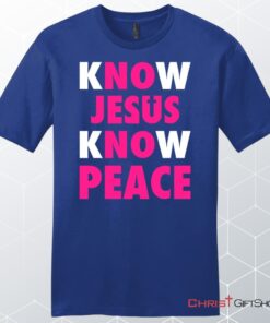 Know Jesus Know Peace Men's Christian Unisex T Shirt, Sweatshirt, Hoodie