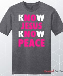 Know Jesus Know Peace Men's Christian Unisex T Shirt, Sweatshirt, Hoodie