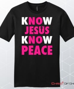 Know Jesus Know Peace Men's Christian Unisex T Shirt, Sweatshirt, Hoodie