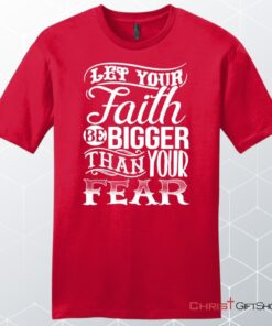 Let Your Faith Be Bigger Than Your Fear Men's Christian Unisex T Shirt, Sweatshirt, Hoodie