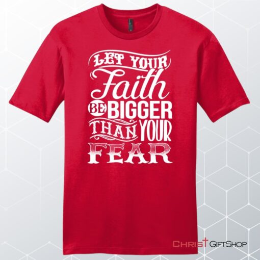 Let Your Faith Be Bigger Than Your Fear Men's Christian Unisex T Shirt, Sweatshirt, Hoodie