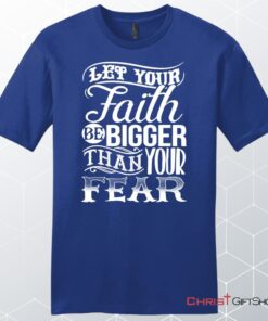 Let Your Faith Be Bigger Than Your Fear Men's Christian Unisex T Shirt, Sweatshirt, Hoodie