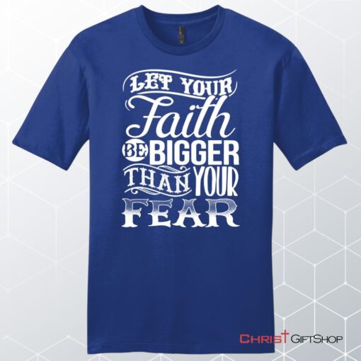 Let Your Faith Be Bigger Than Your Fear Men's Christian Unisex T Shirt, Sweatshirt, Hoodie