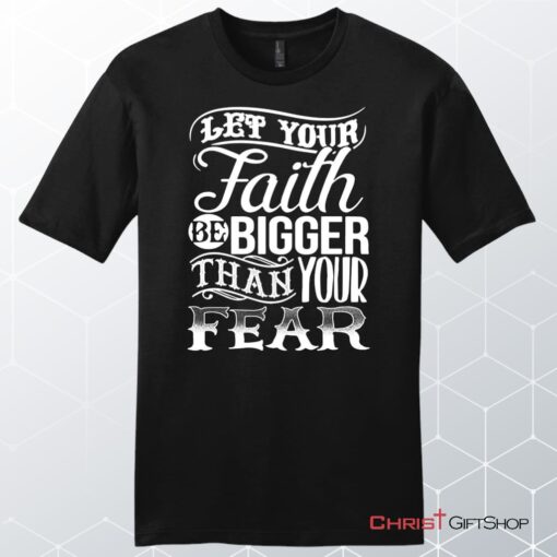 Let Your Faith Be Bigger Than Your Fear Men's Christian Unisex T Shirt, Sweatshirt, Hoodie