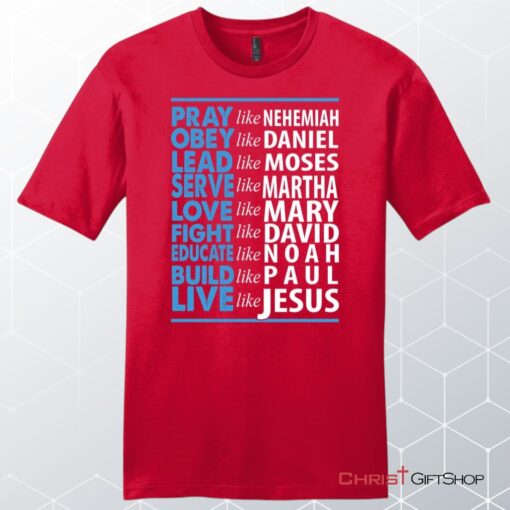 Live Like Jesus Mens Unisex T Shirt, Sweatshirt, Hoodie