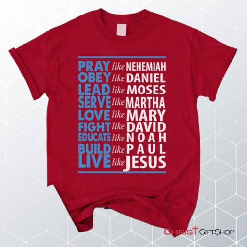 Live Like Jesus Unisex T Shirt, Sweatshirt, Hoodie