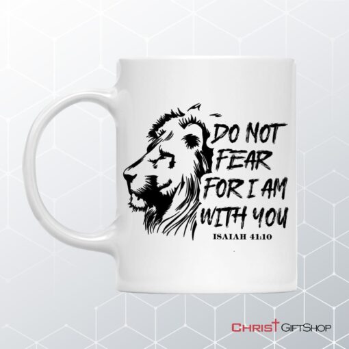 Lion Of Judah, Do Not Fear For I Am With You Christian Mug