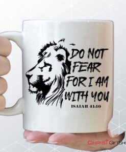 Lion Of Judah, Do Not Fear For I Am With You Christian Mug