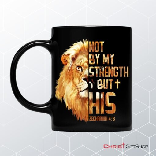 Lion Of Judah, Zechariah 46 Not By My Strength But His Mug