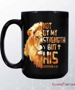 Lion Of Judah, Zechariah 46 Not By My Strength But His Mug