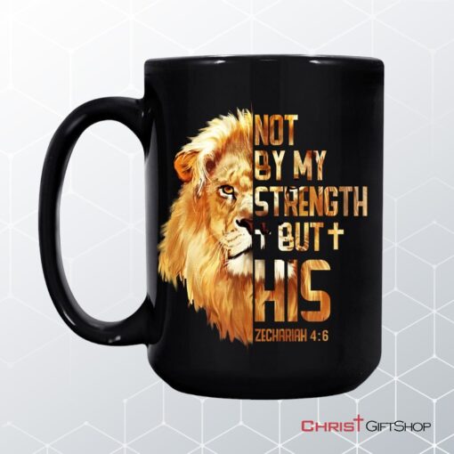 Lion Of Judah, Zechariah 46 Not By My Strength But His Mug