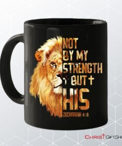 Lion Of Judah, Zechariah 46 Not By My Strength But His Mug