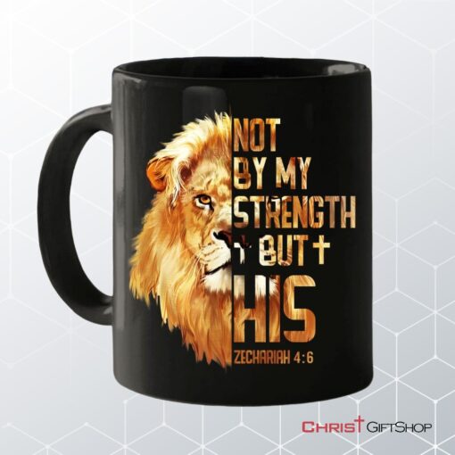 Lion Of Judah, Zechariah 46 Not By My Strength But His Mug