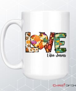 Love Like Jesus, Fall Thanksgiving, Christian Coffee Mug