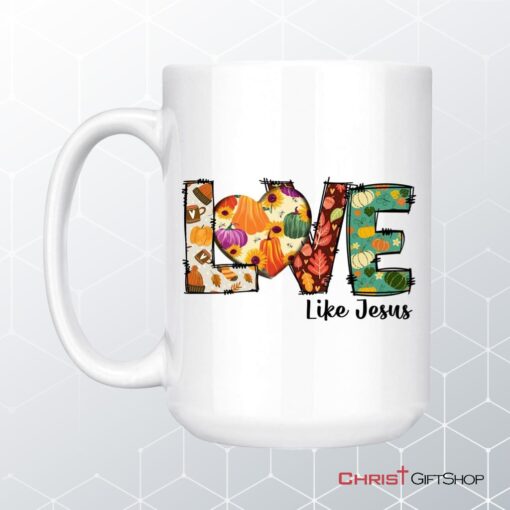 Love Like Jesus, Fall Thanksgiving, Christian Coffee Mug